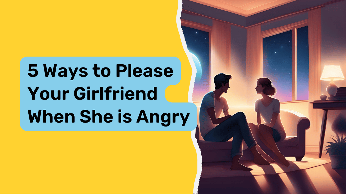 5 Ways to Please Your Girlfriend When She is Angry | when she's upset with you