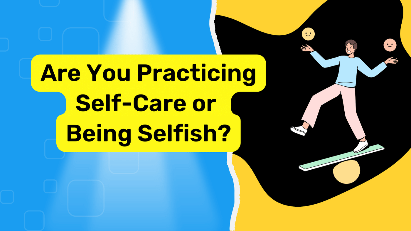 Self Care vs Selfishness : learn the key difference